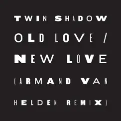 Old Love / New Love (feat. D'Angelo Lacy) [Armand Van Helden Remix] - Single by Twin Shadow album reviews, ratings, credits