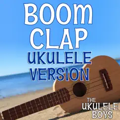 Boom Clap (Ukulele Version) - Single by The Ukulele Boys album reviews, ratings, credits
