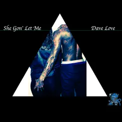 She Gon' let Me - Single by Dave Love album reviews, ratings, credits