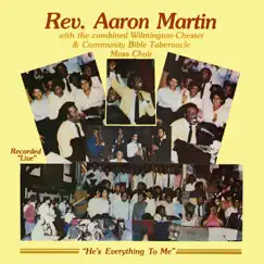 He's Everything To Me (feat. Wilmington-Chester & Community Bible Tabernacle Choir) by Rev. Aaron Martin album reviews, ratings, credits