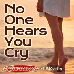 No One Hears You Cry - Single by The Surf Dawgs & Bob Spalding album reviews, ratings, credits