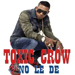 No Le De - Single by Toxic Crow album reviews, ratings, credits