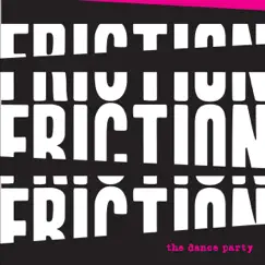 Friction! Friction! Friction! by The Dance Party album reviews, ratings, credits