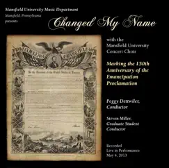 Changed My Name: Marking the 150th Anniversary of the Emancipation Proclamation by Mansfield University Concert Choir album reviews, ratings, credits