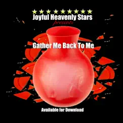 Gather Me Back To Me - Single by Joyful Heavenly Stars album reviews, ratings, credits