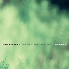 Arkadia by Phil Brown & The New Arts Jazztet album reviews, ratings, credits