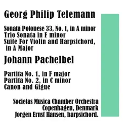 Georg Philip Telemann: Sonata Polonese 33, No. 1, in a minor / Trio Sonata in F minor / Suite for Violin and Harpsichord, in a Major // Johann Pachelbel: Partita No. 1, in F major / Partita No. 2, in C minor / Canon and Gigue by Societas Musica Chamber Orchestra Copenhagen, Denmark & Jorgen Ernst Hansen album reviews, ratings, credits