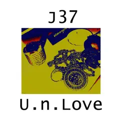 U.n.Love - Single by J37 album reviews, ratings, credits