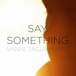 Say Something - Single by Vanni Tagliavento album reviews, ratings, credits