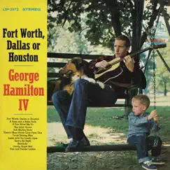 Fort Worth, Dallas or Houston by George Hamilton IV album reviews, ratings, credits