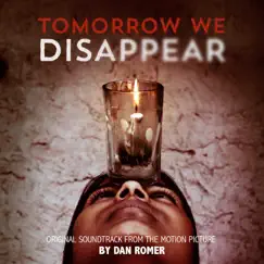 Tomorrow We Disappear (Original Motion Picture Soundtrack) by Dan Romer album reviews, ratings, credits