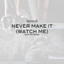 Never Make It (Watch Me) [Motivational] - Single by Fearless Motivation album reviews, ratings, credits