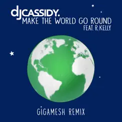 Make the World Go Round (feat. R. Kelly) [Gigamesh Remix] - Single by DJ Cassidy album reviews, ratings, credits
