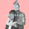 Not Dead - Single album lyrics, reviews, download