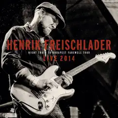 Live 2014 (Nighttrain To Budapest Farewell Tour) by Henrik Freischlader album reviews, ratings, credits