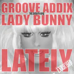 Lately (feat. Lady Bunny) by Groove Addix album reviews, ratings, credits