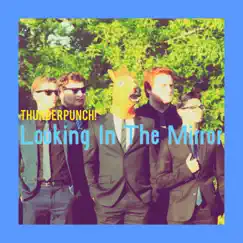 Looking in the Mirror - Single by ThunderPunch! album reviews, ratings, credits