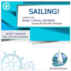 Sailing! Learn to Sail: Basic Coastal Cruising; Lessons for the ASA 103 Exam, Vol. 2 Of 2 by Franz Amussen album reviews, ratings, credits