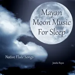 Mayan Moon Music for Sleep (Native Flute Songs) by Jessita Reyes album reviews, ratings, credits