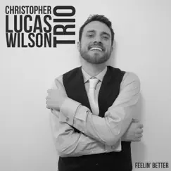 Feelin' Better by Christopher Lucas Wilson Trio album reviews, ratings, credits