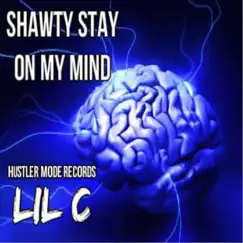 Shawty Stay On My Mind - Single by Lil C album reviews, ratings, credits