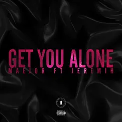 Get You Alone (feat. Jeremih) Song Lyrics