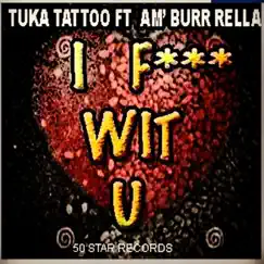 I F*** Wit U (feat. Am' Burr Rella) - Single by Tuka Tattoo album reviews, ratings, credits