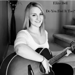Do You Feel It Too - Single by Eliza Bell album reviews, ratings, credits
