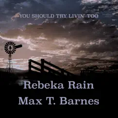 You Should Try Livin' Too - Single by Rebeka Rain & Max T. Barnes album reviews, ratings, credits