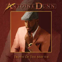 Truth of the Matter (Deluxe Version) by Antoine Dunn album reviews, ratings, credits