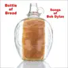 Bottle of Bread: Songs of Bob Dylan album lyrics, reviews, download