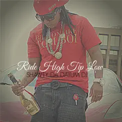 Ride High Tip Low - Single by Shawty Da Dayum DJ album reviews, ratings, credits