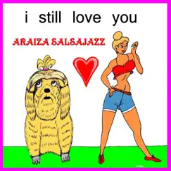 I Still Love You - Single by Araiza Salsajazz album reviews, ratings, credits