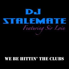 We Be Hittin' the Clubs (feat. Sir Loin) - Single by DJ Stalemate album reviews, ratings, credits
