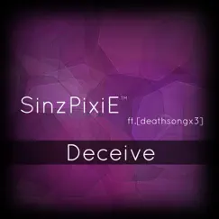 Deceive (Feat. Deathsongx3) - Single by SinzPixiE album reviews, ratings, credits