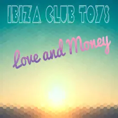 Love and Money - EP by Ibiza Club Toys album reviews, ratings, credits