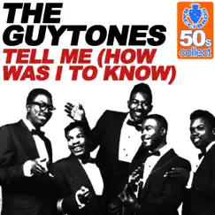 Tell Me (How Was I to Know) (Remastered) - Single by The Guytones album reviews, ratings, credits