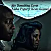 Say Something Cover- Alisha Popat ft Kevin Samuel - Single album lyrics, reviews, download