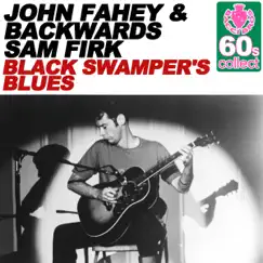 Black Swamper's Blues (Remastered) - Single by John Fahey & Backwards Sam Firk album reviews, ratings, credits