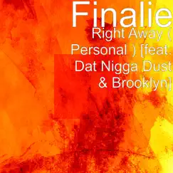 Right Away (Personal) [feat. Dat N***a Dust & Brooklyn] - Single by Finalie album reviews, ratings, credits