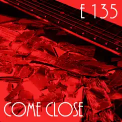 Come Close - Single by E 135 album reviews, ratings, credits