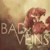 Bad Veins album lyrics, reviews, download