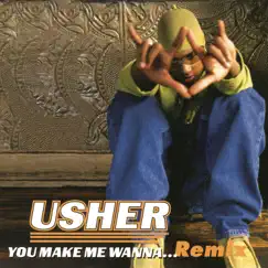 You Make Me Wanna... (Remixes) - EP by Usher album reviews, ratings, credits