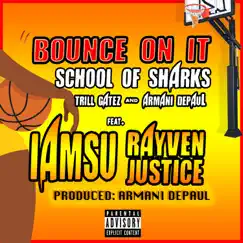 Bounce on It (feat. Armani DePaul, Trill Gatez, IamSu & Rayven Justice) - Single by School of Sharks album reviews, ratings, credits
