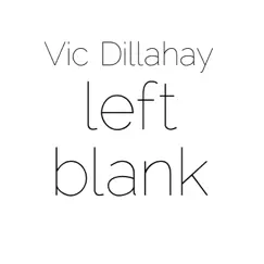 Left Blank by Vic Dillahay album reviews, ratings, credits