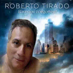 Have You Forgotten? - Single by Roberto Tirado album reviews, ratings, credits