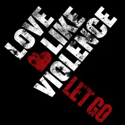 Let Go - Single by LoveLike Violence album reviews, ratings, credits