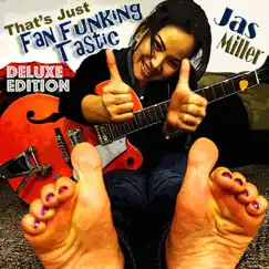 That's Just Fan Funking Tastic (Deluxe Edition) by Jas Miller album reviews, ratings, credits