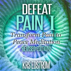 Defeat Pain I: Transform Pain to Peace Meditation (Revised Edition!) - EP by KRS Edstrom album reviews, ratings, credits