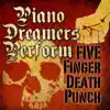 Piano Dreamers Perform Five Finger Death Punch album lyrics, reviews, download